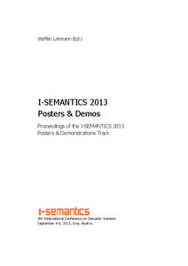 Steffen Lohmann (Ed.)  I-SEMANTICS 2013 Posters & Demos Proceedings of the I-SEMANTICS 2013 Posters & Demonstrations Track