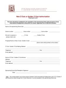 New Z Club or Golden Z Club Authorization Please type or print This form should be completed by the president of the sponsoring Zonta club and sent to Zonta International Headquarters along with the charter registration 