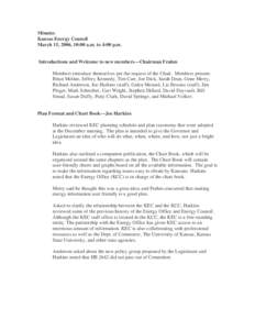 Minutes Kansas Energy Council March 15, 2006, 10:00 a.m. to 4:00 p.m. Introductions and Welcome to new members—Chairman Frahm Members introduce themselves per the request of the Chair. Members present: Brian Moline, Je