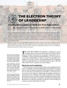 THE ELECTRON THEORY OF LEADERSHIP Enabling Senior Leaders to Really See Their Organizations Maj. Gen. Richard Longo, U.S. Army, and Lt. Col. Joe Doty, Ph.D., U.S. Army, Retired It is the vicinity of Bayji, Iraq, and the 