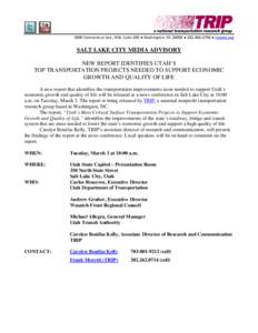 3000 Connecticut Ave., NW, Suite 208 ● Washington, DC 20008 ●  ● tripnet.org  SALT LAKE CITY MEDIA ADVISORY NEW REPORT IDENTIFIES UTAH’S TOP TRANSPORTATION PROJECTS NEEDED TO SUPPORT ECONOMIC GROWTH A