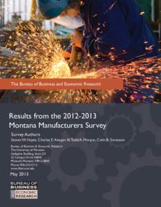 The Bureau of Business and Economic Research  Results from the[removed]Montana Manufacturers Survey Survey Authors Steven W. Hayes, Charles E. Keegan III, Todd A. Morgan, Colin B. Sorenson