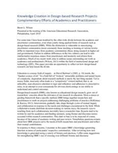 Knowledge	
  Creation	
  in	
  Design-­‐based	
  Research	
  Projects:	
   Complementary	
  Efforts	
  of Academics	
  and	
  Practitioners Brent G. Wilson Presented at the meeting of the American Educationa