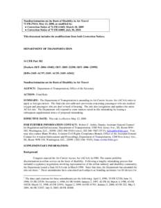 Nondiscrimination on the Basis of Disability in Air Travel 73 FR 27614, May 13, 2008, as modified by: ● Correction Notice of 74 FR 11469, March 18, 2009 ● Correction Notice of 75 FR 44885, July 30, 2010 This document