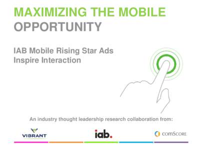 Maximizing the Mobile Opportunity - IAB Mobile Rising Star Ads Inspire Interaction