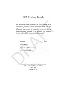 GRS 4.4 Library Records  FT This file contains three documents. The Draft Schedule is the proposed text of the new GRS in publication format. The Draft