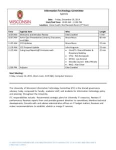 Information Technology Committee Agenda Date: Friday, December 19, 2014 Start/End Time: 10:00 AM – 12:00 PM Location: Union South, Northwoods Room (3rd floor) Time