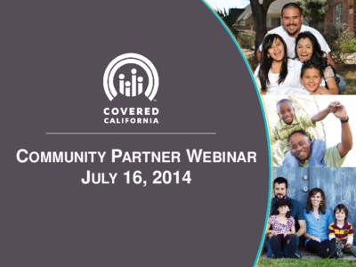 COMMUNITY PARTNER WEBINAR JULY 16, 2014 AGENDA • Small Business Health Options Program (SHOP) Outreach and Education Grantees