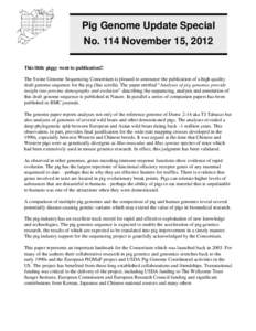 Pig Genome Update Special No. 114 November 15, 2012 This little piggy went to publication!! The Swine Genome Sequencing Consortium is pleased to announce the publication of a high quality draft genome sequence for the pi