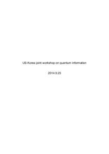 US-Korea joint workshop on quantum information[removed] Purpose This a joint US-Republic of Korea workshop on quantum information science and supporting technologies aimed at fostering potential US-Republic of Korea co