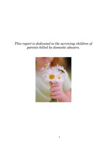 This report is dedicated to the surviving children of parents killed by domestic abusers. 1  Table of Contents