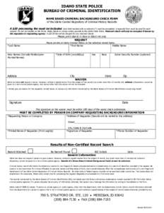 IDAHO STATE POLICE BUREAU OF CRIMINAL IDENTIFICATION NAME BASED CRIMINAL BACKGROUND CHECK FORM of the Idaho Central Repository of Criminal History Records  A $20 processing fee must be included. Each field marked with an