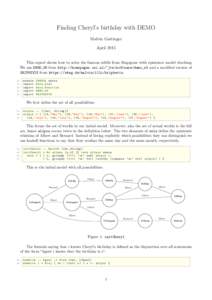 Finding Cheryl’s birthday with DEMO Malvin Gattinger April 2015 This report shows how to solve the famous riddle from Singapore with epistemic model checking. We use DEMO_S5 from http://homepages.cwi.nl/~jve/software/d