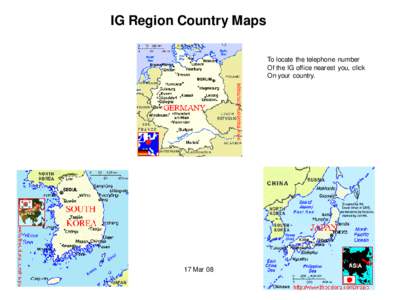 IG Region Country Maps To locate the telephone number Of the IG office nearest you, click On your country.  17 Mar 08