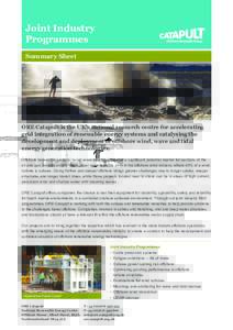 Joint Industry Programmes Summary Sheet ORE Catapult is the UK’s national research centre for accelerating grid integration of renewable energy systems and catalysing the
