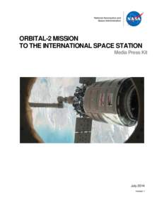 ORBITAL-2 MISSION TO THE INTERNATIONAL SPACE STATION Media Press Kit July 2014 Version 1