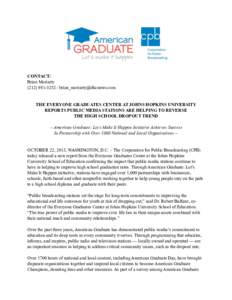 CONTACT: Brian Moriarty[removed] / [removed] THE EVERYONE GRADUATES CENTER AT JOHNS HOPKINS UNIVERSITY REPORTS PUBLIC MEDIA STATIONS ARE HELPING TO REVERSE