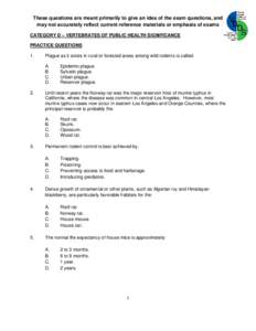 These questions are meant primarily to give an idea of the exam questions, and may not accurately reflect current reference materials or emphasis of exams CATEGORY D – VERTEBRATES OF PUBLIC HEALTH SIGNIFICANCE PRACTICE