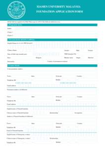 XIAMEN UNIVERSITY MALAYSIA FOUNDATION APPLICATION FORM All the fields are required to be filled. Please type n/a or N/A if the fields are irrelevant to you. 1. Programme choice Intake
