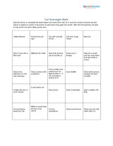 Car	
  Scavenger	
  Hunt	
   Spot the items or complete the tasks below and mark them with an X and the number of points earned. Game is based on points. First person to spot each thing gets two points. After the firs