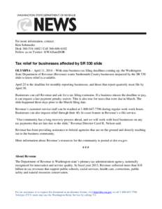 For more information, contact: Kim Schmanke Desk[removed] | Cell[removed]Follow us on Twitter: @WAStateDOR  Tax relief for businesses affected by SR 530 slide