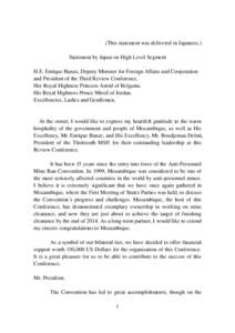 (This statement was delivered in Japanese.) Statement by Japan on High Level Segment H.E. Enrique Banze, Deputy Minister for Foreign Affairs and Cooperation and President of the Third Review Conference, Her Royal Highnes