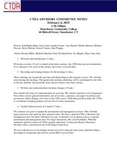 CTDA ADVISORY COMMITTEE NOTES February 6, 2015 1:30-3:00pm Manchester Community College 60 Bidwell Street, Manchester, CT