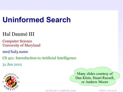 Uninformed Search Hal Daumé III Computer Science University of Maryland [removed] CS 421: Introduction to Artificial Intelligence