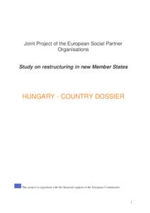 Joint Project of the European Social Partner Organisations Study on restructuring in new Member States HUNGARY - COUNTRY DOSSIER