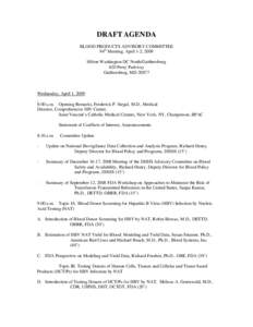 DRAFT AGENDA BLOOD PRODUCTS ADVISORY COMMITTEE 94th Meeting, April 1-2, 2009 Hilton Washington DC North/Gaithersburg 620 Perry Parkway Gaithersburg, MD 20877