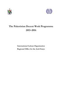 The Palestinian Decent Work Programme 2013–2016 International Labour Organization Regional Office for the Arab States