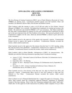 IOWA RACING AND GAMING COMMISSION MINUTES JULY 2, 2013 The Iowa Racing & Gaming Commission (IRGC) met at Prairie Meadows Racetrack & Casino (PMR&C) in Altoona, Iowa. Commission members present were Jeff Lamberti, Chair; 