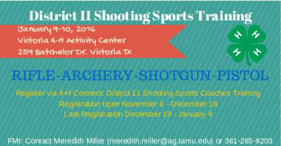 District 11 Shooting Sports Training  January 9-10, 2016 Victoria 4-H Activity Center 259 Batchelor Dr. Victoria Tx