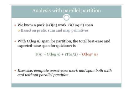 Analysis with parallel partition 11   We know a pack is O(n) work, O(log n) span ¡  Based