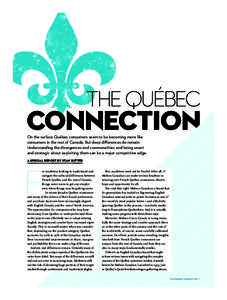 THE QUÉBEC  Connection On the surface Québec consumers seem to be becoming more like consumers in the rest of Canada. But deep differences do remain. Understanding the divergences and commonalities and being smart