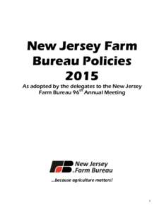 New Jersey Farm Bureau Policies 2015 As adopted by the delegates to the New Jersey Farm Bureau 96th Annual Meeting