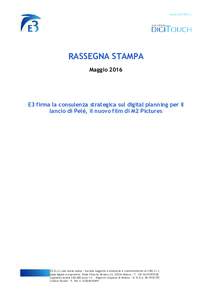 RASSEGNA STAMPA Maggio 2016 E3 firma la consulenza strategica sul digital planning per il lancio di Pelé, il nuovo film di M2 Pictures