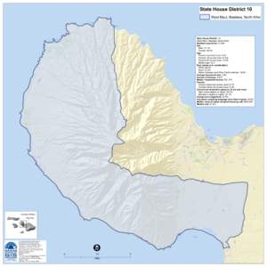 State House District 10 West Maui, Maalaea, North Kihei State House District: 10 (West Maui, Maalaea, North Kihei) Resident population: 21,860