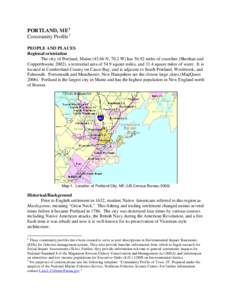 PORTLAND, ME 1 Community Profile 2 PEOPLE AND PLACES Regional orientation The city of Portland, Maine[removed]N, 70.2 W) has[removed]miles of coastline (Sheehan and Copperthwaite 2002), a terrestrial area of 54.9 square mil