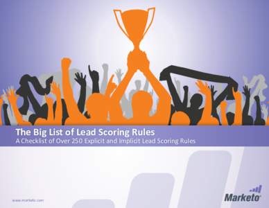 The Big List of Lead Scoring Rules  A Checklist of Over 250 Explicit and Implicit Lead Scoring Rules www.marketo.com