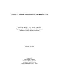 TURBIDITY AND MICROBIAL RISK IN DRINKING WATER  Prepared by: Martin J. Allen, Ronald W. Brecher, Ray Copes, Steve E. Hrudey (Chair), and Pierre Payment Ministerial Technical Advisory Committee