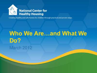 Who We Are…and What We Do? March 2012 NCHH Resources for You • Training