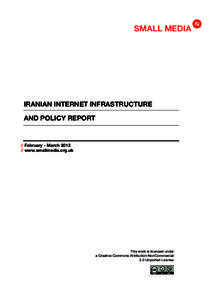 SMALL MEDIA  IRANIAN INTERNET INFRASTRUCTURE AND POLICY REPORT  // February - March 2013