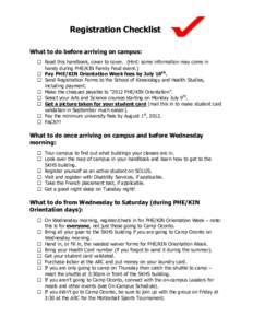 Registration Checklist What to do before arriving on campus:  Read this handbook, cover to cover. (Hint: some information may come in handy during PHE/KIN Family Feud event.)  Pay PHE/KIN Orientation Week fees by J