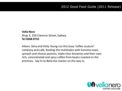 2012 Good Food GuideRelease)  Vella Nero Shop 3, 259 Clarence Street, Sydney TelAileen, Gina and Vicky Young run this busy ‘coffee couture’