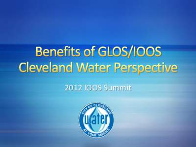 2012 IOOS Summit  Cleveland Water Overview  Lake Erie