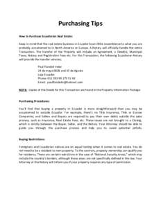 Purchasing Tips How to Purchase Ecuadorian Real Estate: Keep in mind that the real estate business in Ecuador bears little resemblance to what you are probably accustomed to in North America or Europe. A Notary will offi