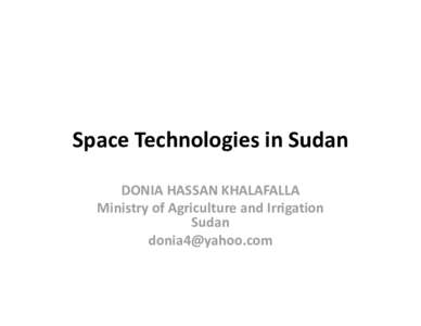 Space Technologies in Sudan Space Technologies in Sudan DONIA HASSAN KHALAFALLA Ministry of Agriculture and Irrigation  Sudan [removed]