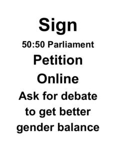 Sign   50:50 Parliament  Petition   Online   Ask for debate 