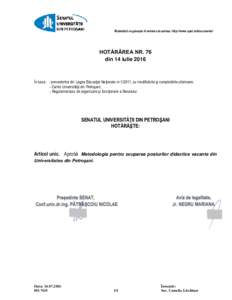 Materialul se găsește în extenso la adresa http://www.upet.ro/documente/  HOTĂRÂREA NR. 76 din 14 iulie 2016  În baza: - prevederilor din Legea Educaţiei Naţionale nr, cu modificările și completările ul